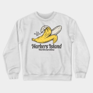 Harkers Island, NC Summertime Vacationing Going Bananas Crewneck Sweatshirt